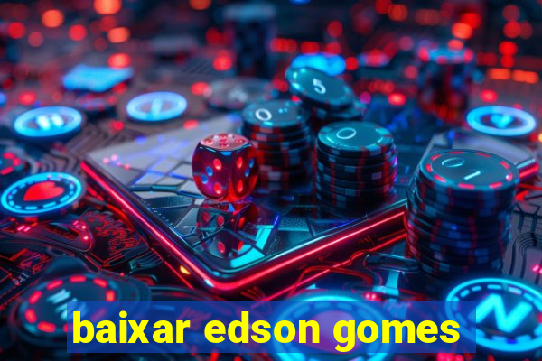 baixar edson gomes